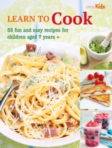 CICO Kidz Learn to Cook: 35 Fun and Easy Recipes for Children Aged 7 Years + - CICO Books (Paperback) 10-01-2023